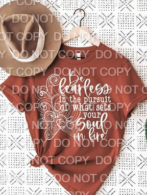 Be Fearless in the Pursuit of What Sets Your Soul on Fire Single Color (Adult)