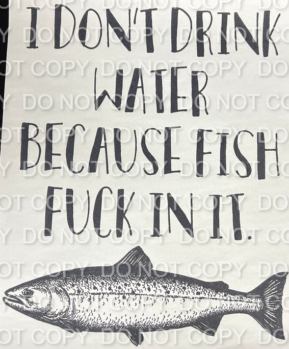I Don't Drink Water Because Fish Fuck In It Single Color (Adult)