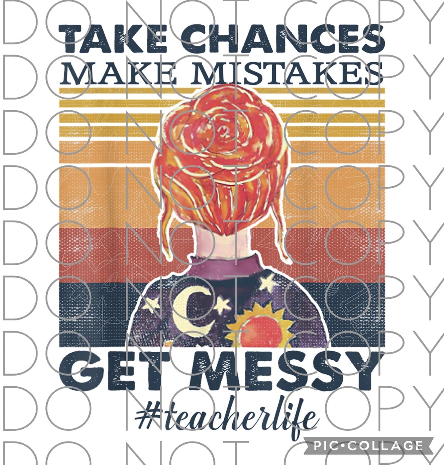 Take chances Make mistakes Get Messy #teacherlife (Sublimation)
