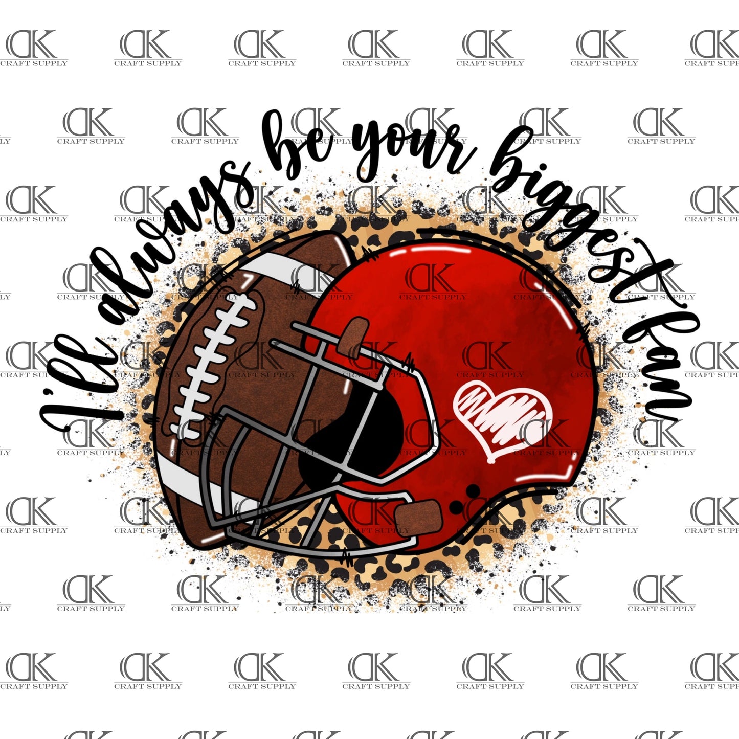 I’ll always be your biggest fan Leopard background with football and red helmet(Direct To Film)