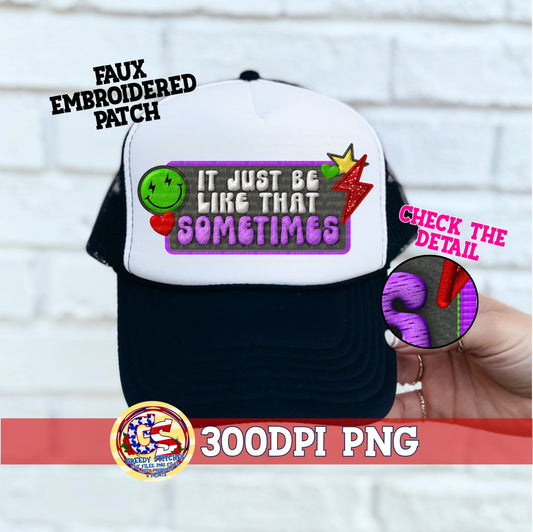 It Just Be Like That Sometimes Faux Hat Patch (Direct To Film)
