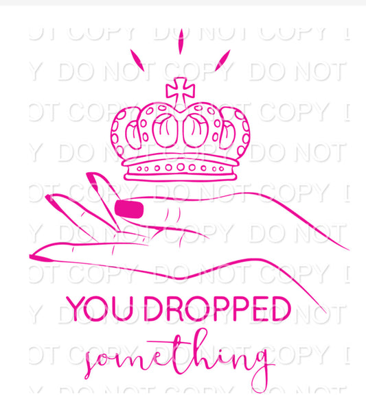 You Dropped Something with Hand and Crown Single Color (Adult)