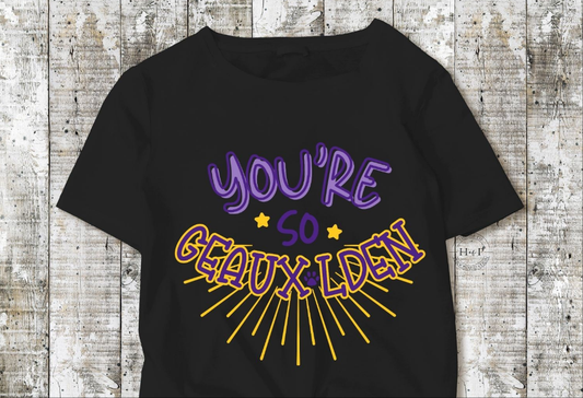 You're So Geauxolden DTF Transfer