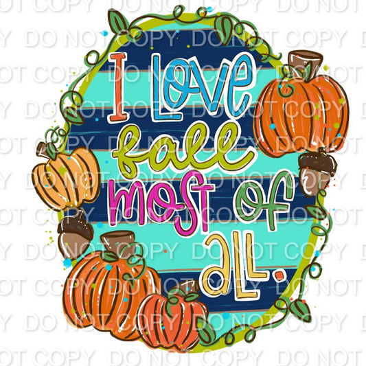 I Love Fall Most Of All with pumpkin frame and striped background (Direct To Film)