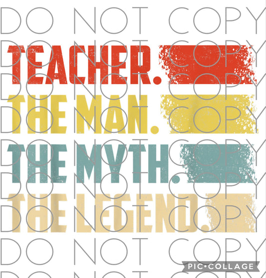 Teacher The Man The Myth The Legend (Sublimation)