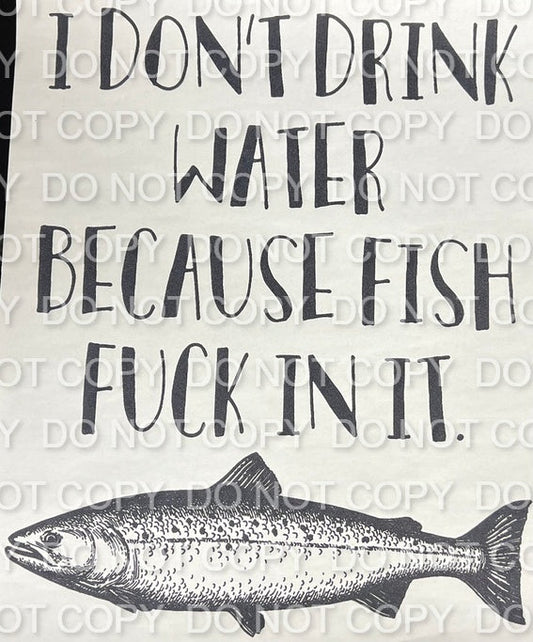 I Don't Drink Water Because Fish Fuck In It Single Color (Adult)