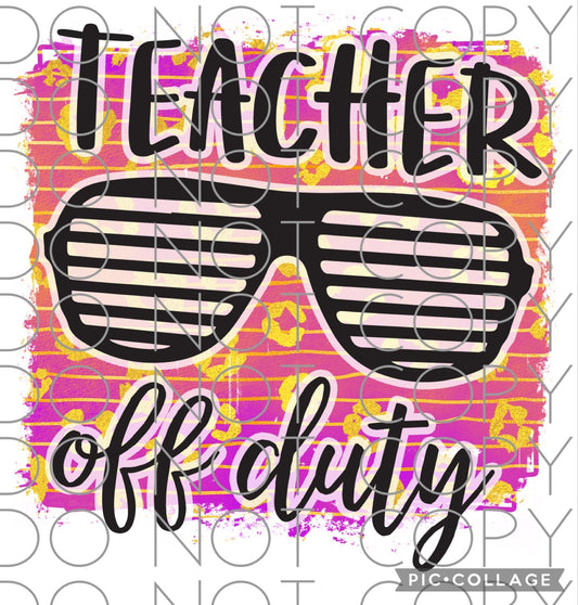 Teacher Off Duty (Sublimation)