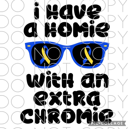 I have a homie with an extra chromie (Direct To Film)