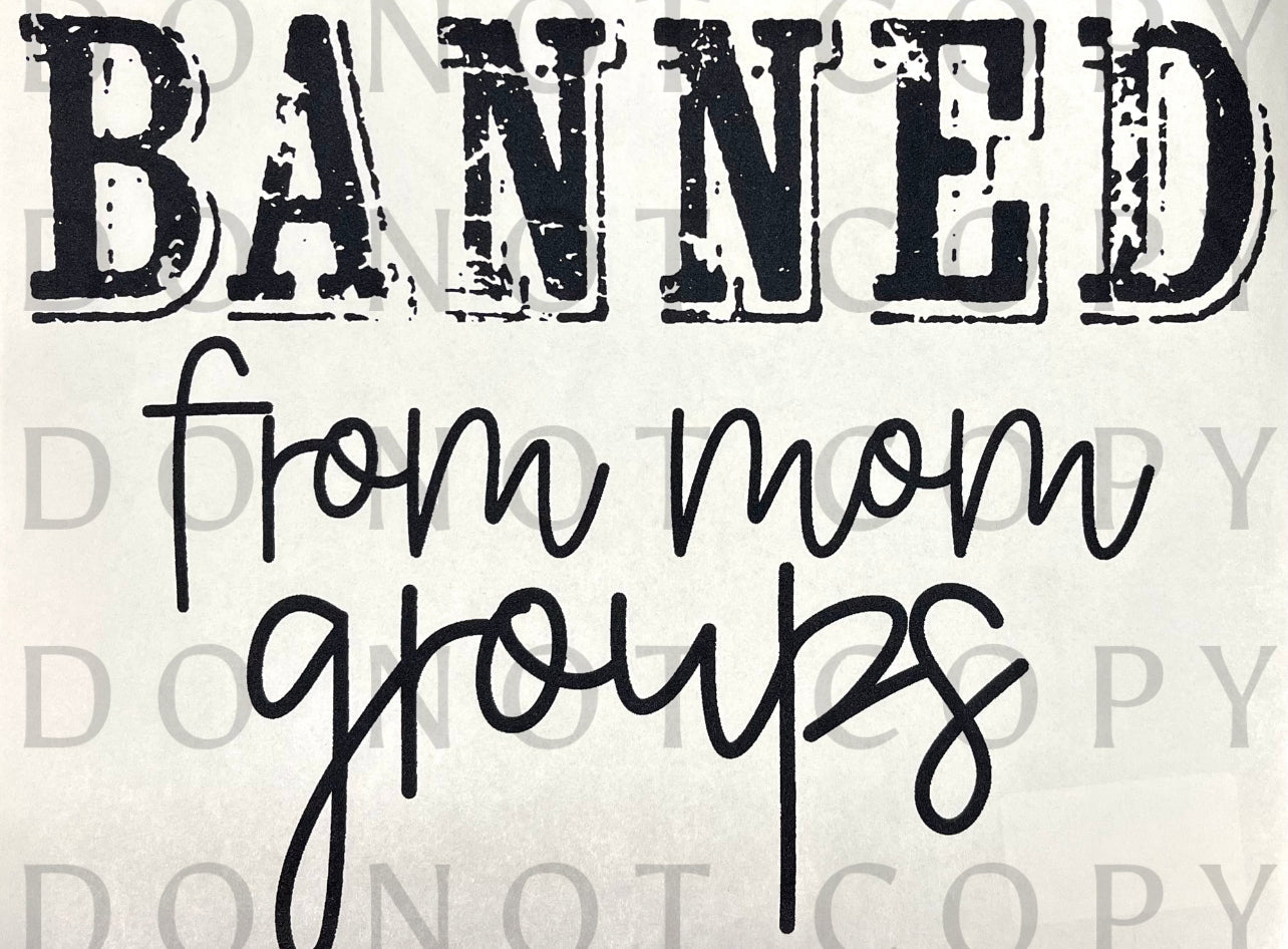Banned From Mom Groups Single Color (Adult)