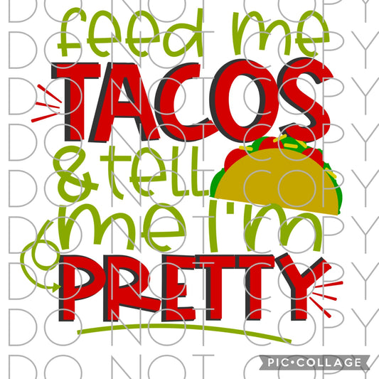 Feed me tacos and tell me I’m pretty(Direct To Film)