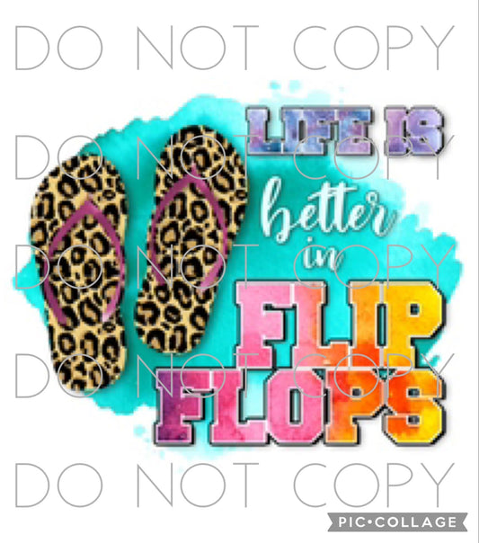 Life is better in flip flops (Direct To Film)