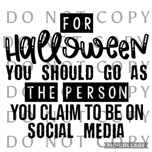 For Halloween you should go as the person you claim to be on Social Media Single Color (Adult)