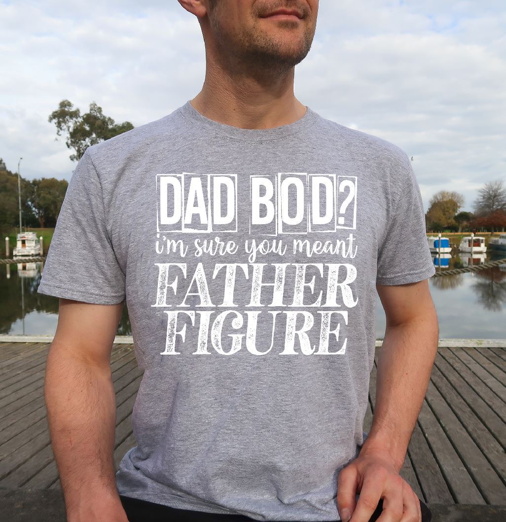 Dad Bod?  I’m Sure You Meant Father Figure Single Color (Adult)