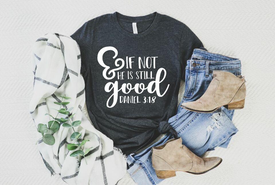 & If Not He is Still Good Single Color (Adult)