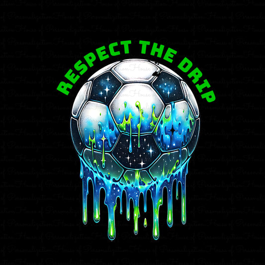 Respect The Drip Soccer Ball DTF Transfer